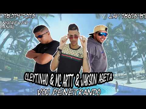 CLEYTINHO & MC ARTT & JAKSON ASETA - VOU PENETRANDO - MUSICA NOVA