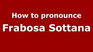 How to pronounce Frabosa Sottana