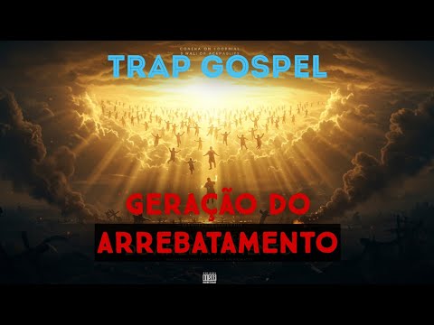 GERAÇÃO DO ARREBATAMENTO ✝️🔥| Trap Gospel Que Vai Falar com você