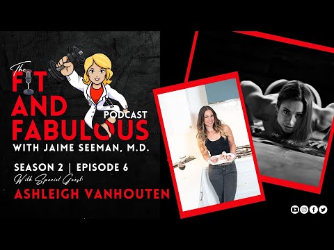 S2E6: Ashleigh VanHouten | It Takes Guts...and SO Much More!! | The Fit and Fabulous Podcast