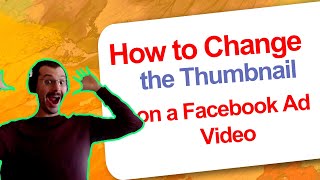 How to Change a Thumbnail On a Facebook Ad Video
