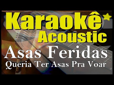 Asas Feridas, Queria ter Asas Pra Voar (Karaokê Acústico) playback