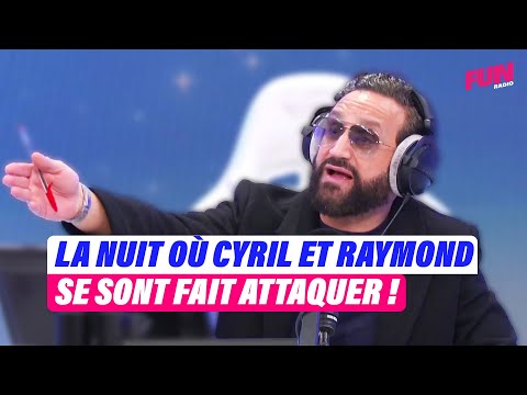 La nuit où Cyril Hanouna et Raymond se sont fait attaquer | Cyril Hanouna sur Fun Radio