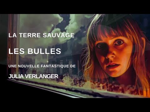 Une nouvelle de science-fiction de Julia verlanger - Les bulles - Livre audio