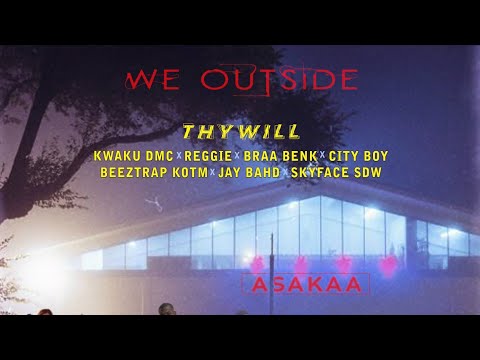 Thywill - WE OUTSIDE ft. [Kwaku DMC, Reggie,Braa Benk,City boy, Beeztrap,Jaybhad,Skyface]