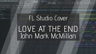 Love at the end - John Mark McMillan (FL Studio Cover)