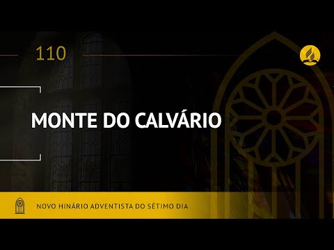 Novo Hinário Adventista • Hino 110 • Monte do Calvário • (Lyrics)