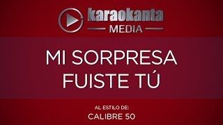 Karaokanta - Calibre 50 - Mi sorpresa fuiste tú