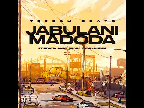JABULANI MADODA  -  Tfresh Beats feat  Portia x Saint Seaba x Mandisi Emm