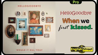 When we first kissed HelloGoodbye Pro