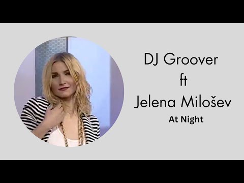 DJ Groover feat Jelena Milošev - At Night
