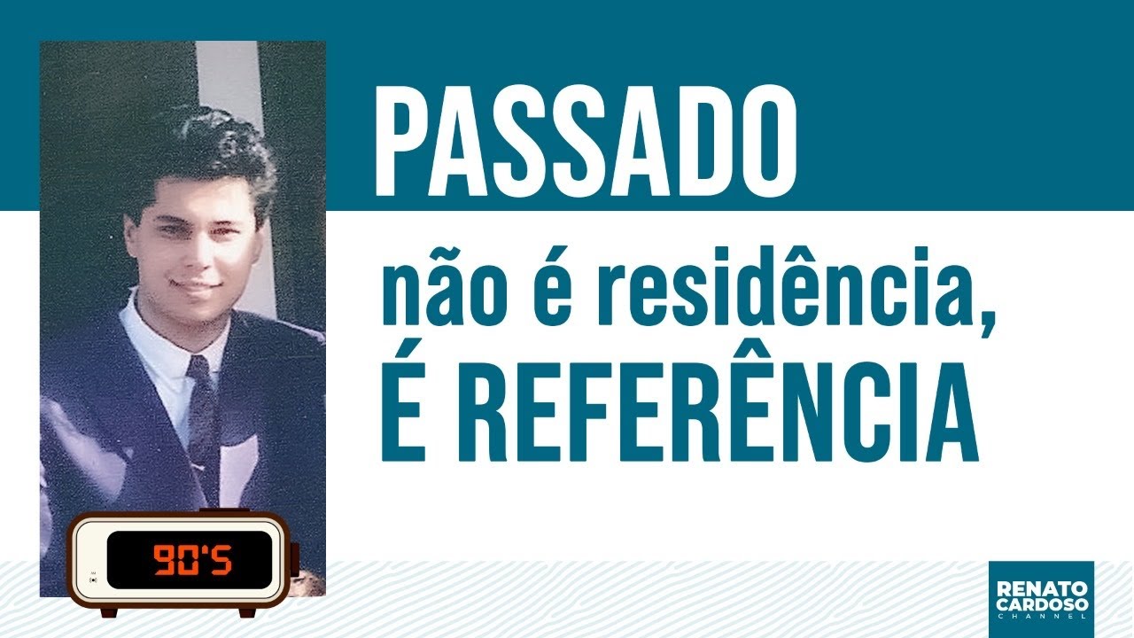 PASSADO NÃO É RESIDÊNCIA, É REFERÊNCIA