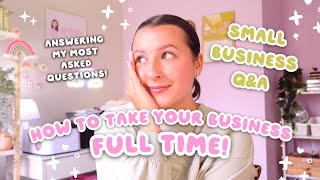 how to take your small business full time 💸 small business Q&A 🎀 answering my most asked questions!