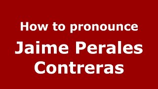 How to pronounce Jaime Perales Contreras