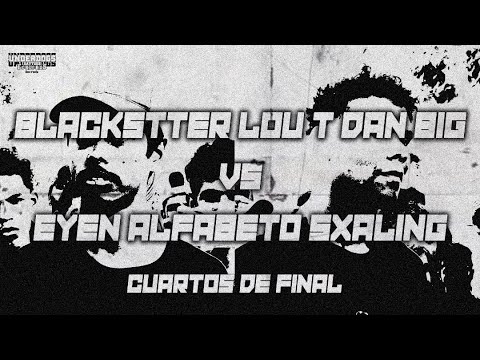 BLACKSTTER LOU T DAN BIG VS EYEN ALFABETO SXALING | CUARTOS | UnderDogs Battles FECHA 3