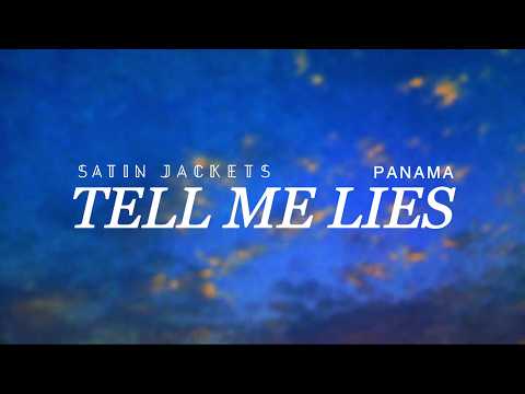 Satin Jackets & Panama - Tell Me Lies