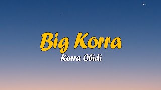 Download lagu KORRA OBIDI - BIG KORRA LYRICS mp3 Download lagu KORRA OBIDI - BIG KORRA LYRICS mp3