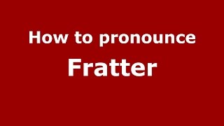 How to pronounce Fratter