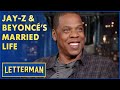 Jay Z Describes Newly Married Life W Beyoncé Letterman