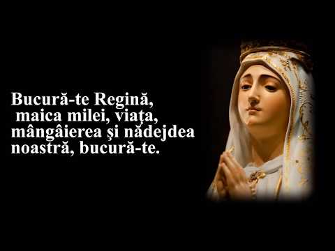 Bucură-te Regină,  maica milei, viaţa,  mângâierea...