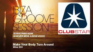 Mike 303 - Make Your Body Turn Around - IbizaGrooveSession