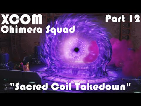 "Sacred Coil Takedown" | XCOM Chimera Squad | Part 12
