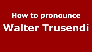 How to pronounce Walter Trusendi