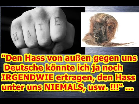 Hass von außen gegen uns Deutsche könnte ich ja noch IRGENDWIE ertragen, den Hass unter uns NIEMALS