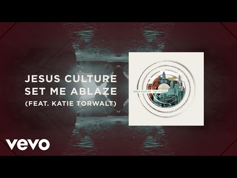 Jesus Culture - Set Me Ablaze (Live/Lyrics And Chords) ft. Katie Torwalt