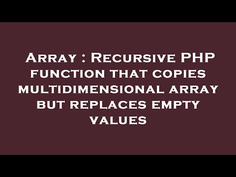 Array Recursive Php Function That Copies Multidimensional Array But Replaces Empty Values