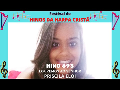 FESTIVAL DE HINOS DA HARPA CRISTÃ- 693- LOUVEMOS AO SENHOR, COM PRISCILA ELOI.(INC. PB).
