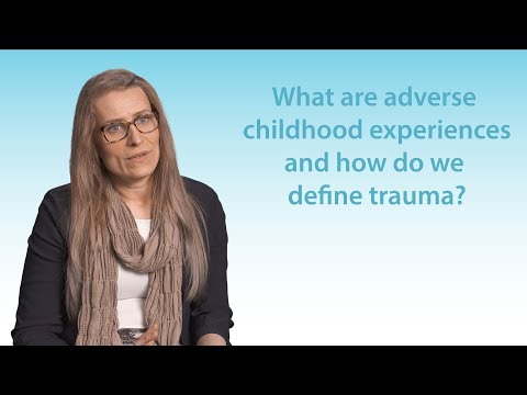 Understanding -  What is trauma or adverse childhood experiences