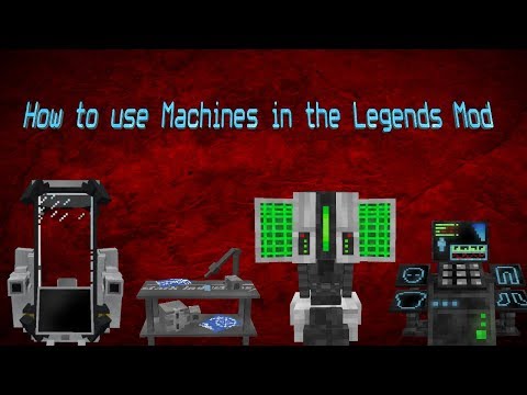 How to use Machines in the Legends Mod