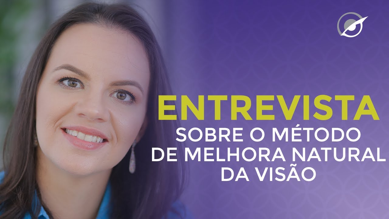 ENTREVISTA INÉDITA: COMO FUNCIONA O MÉTODO DE MELHORA NATURAL DA VISÃO