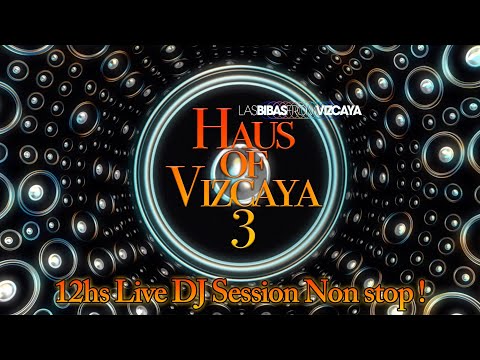 HAUS of VIZCAYA  3 - 12HS LIVE Dj Session