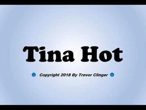 How To Pronounce Tina Hot