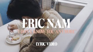Eric Nam - I Don&#39;t Know You Anymore (Official Lyric Video)