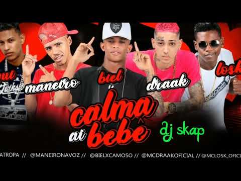MC DRAAK E BIEL XCAMOSO E MANEIRINHO DO RECIFE E GUI DA TROPA CALMA E LOSK AI BEBÊ (sem vinheta)