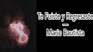 Te Fuiste y Regresaste — Mario Bautista (LETRA) // ByDianaPaola