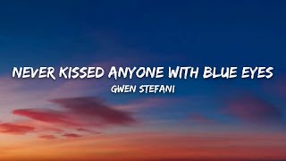 Gwen Stefani – Never Kissed Anyone With Blue Eyes Before You (Lyrics)