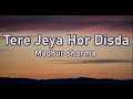 Tere Jeya Hor Disda Madhur Sharma Lyrics