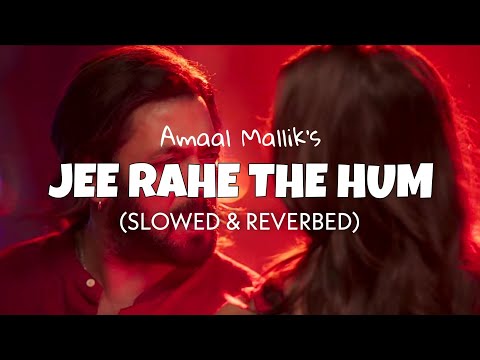 Amaal Mallk - Jee Rahe The Hum [Slowed + Reverb] | Edits by Lofify