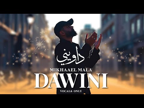Mikhaael Mala - DAWINI (Vocals Only) | داويني - ميكائيل مالا