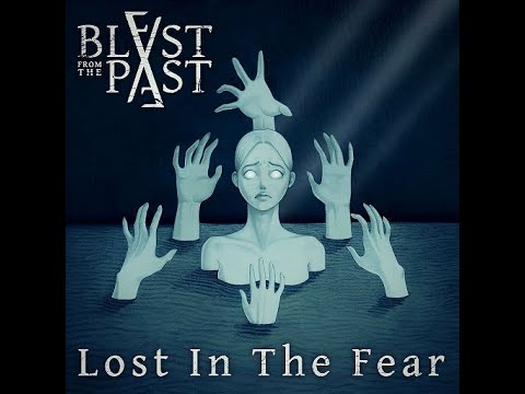 Blast From The Past - Lost In The Fear (lyrics video) online metal music video by BLAST FROM THE PAST