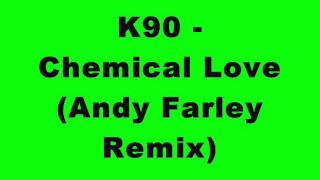 K90 - Chemical Love (Andy Farley Remix).==
