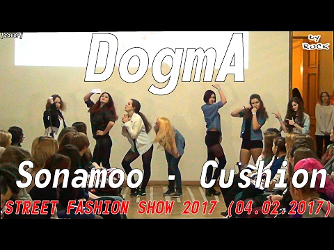 Sonamoo – Cushion dance cover by DogmA [STREET FASHION SHOW 2017 (04.02.2017)]