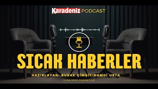 PODCAST | Karadeniz Gazetesi İle Gündem (11 Ağustos 2025)