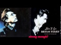 Bryan Ferry - Is Your Love Strong Enough? (w ...