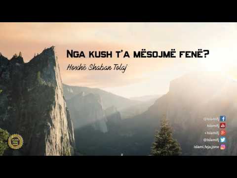 Nga kush t'a mësojmë fenë? - Shaban Tolaj  [2:38 min]
