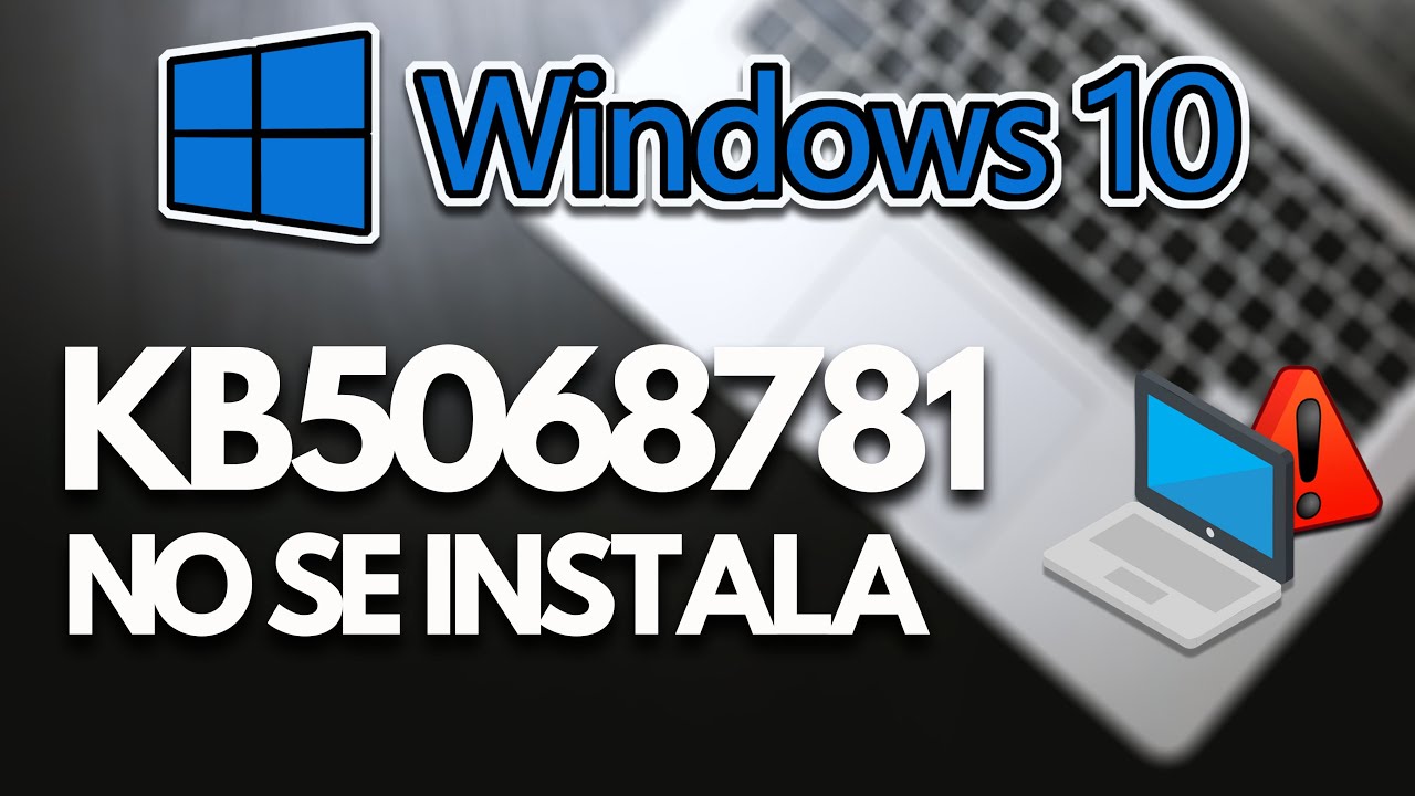 Error al Instalar o Descargar KB5068781 en Windows 10 Solucion